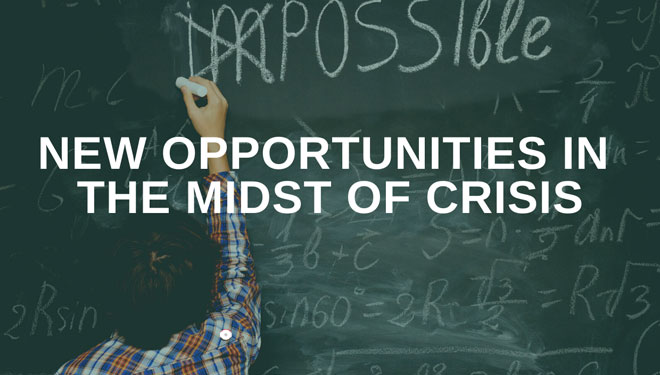 New Opportunities in the Midst of Crisis