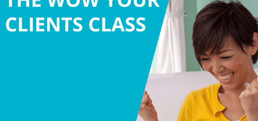 The Wow Your Clients Class