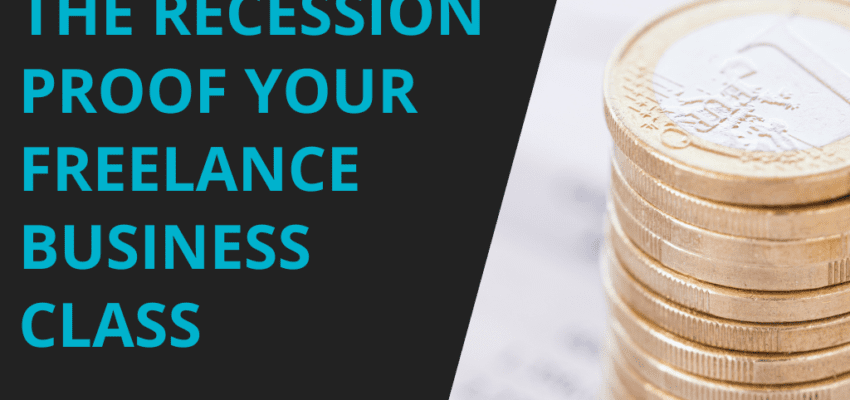 The Recession-Proof Your Freelance Business Class